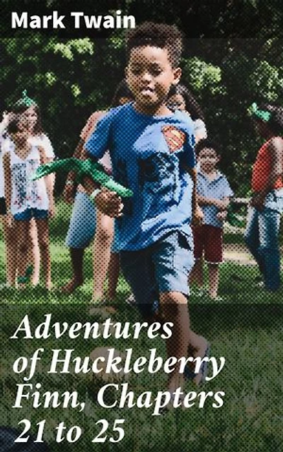 Adventures of Huckleberry Finn, Chapters 21 to 25: Journey Through the Mississippi: Huck Finn's Moral Dilemma