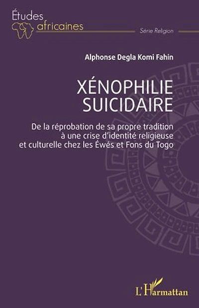 Xénophilie suicidaire: De la réprobation de sa propre tradition à une crise d’identité religieuse et culturelle chez les Éwés et Fons du Togo