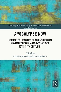 Apocalypse Now: Connected Histories of Eschatological Movements from Moscow to Cusco, 15th-18th Centuries