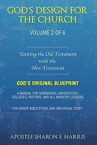 God’s Design For the Church: Uniting the Old Testament with the New Testament