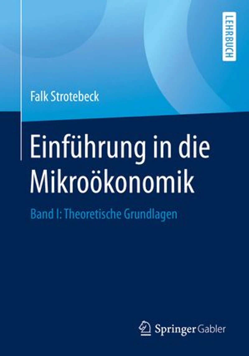 Einführung in die Mikroökonomik: Band I: Theoretische Grundlagen
