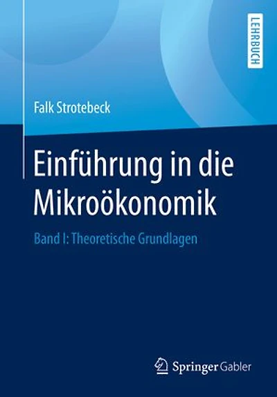 Einführung in die Mikroökonomik: Band I: Theoretische Grundlagen