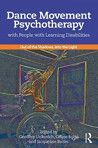 Dance Movement Psychotherapy with People Learning Disabilities: Out Of The Shadows, Into Light