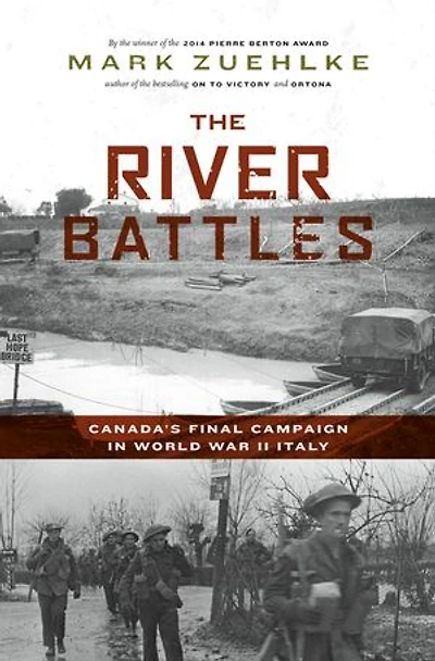 The River Battles: Canada’s Final Campaign World War II Italy