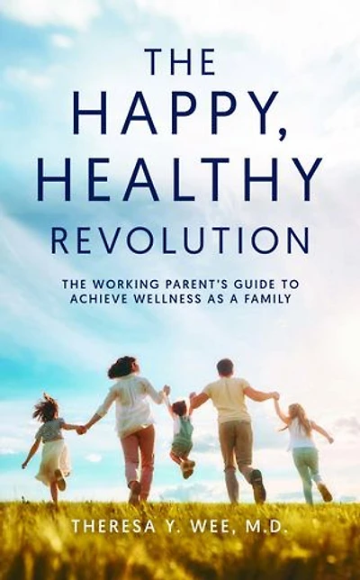 The Happy Healthy Revolution: The Working Parent's Guide to Achieve Wellness as a Family