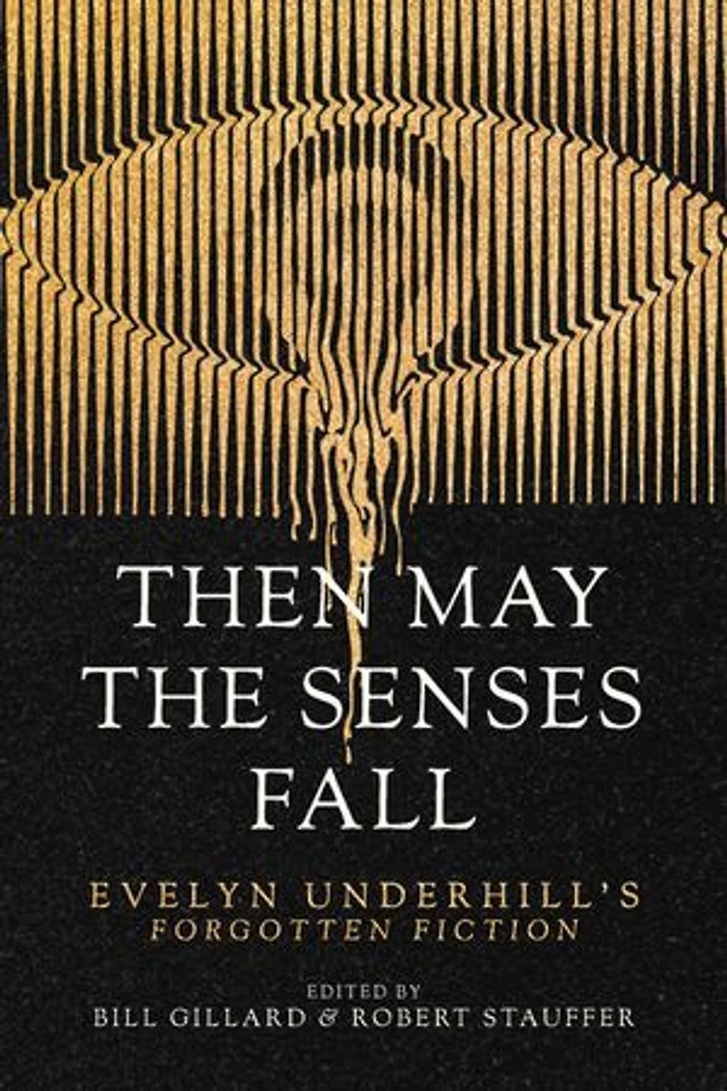 Then May the Senses Fall: Evelyn Underhill's Forgotten Fiction