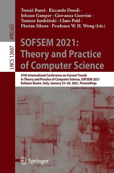SOFSEM 2021: Theory and Practice of Computer Science: 47th International Conference on Current Trends Science, 2021, Bolzano-Bozen, Italy, January 25-29, Proceedings