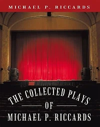 The Collected Plays of Michael P. Riccards