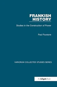 Frankish History: Studies in the Construction of Power