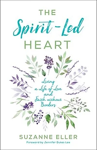 The Spirit-Led Heart: Living a Life of Love and Faith without Borders