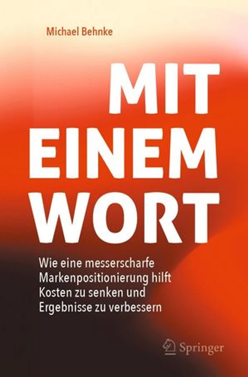 Mit Einem Wort: Wie eine messerscharfe Markenpositionierung hilft Kosten zu senken und Ergebnisse verbessern