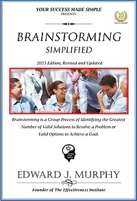 Brainstorming Simplified: Brainstorming Is a Group Process of Identifying the Greatest Number of Valid Solutions to Resolve a Problem or Valid Options to Achieve a Goal.