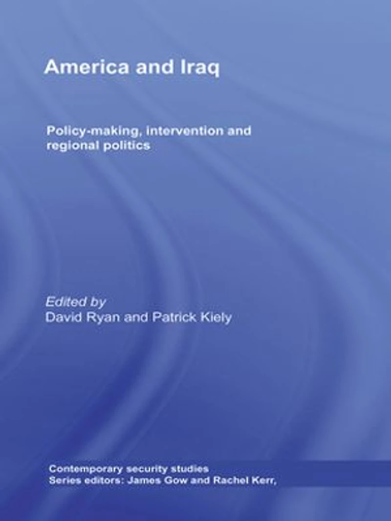 America and Iraq: Policy-making, Intervention Regional Politics