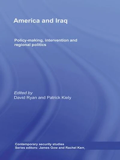 America and Iraq: Policy-making, Intervention Regional Politics