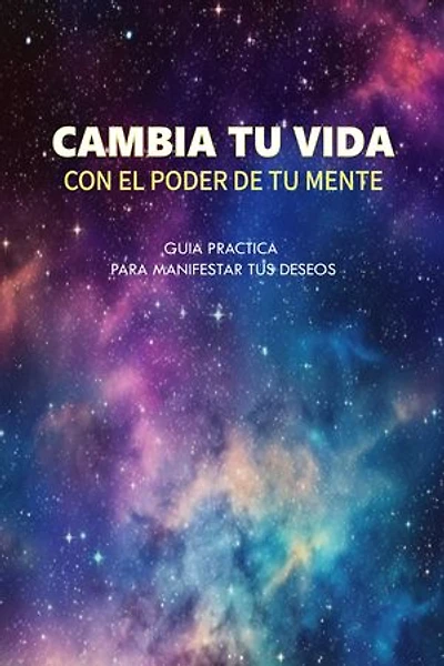 Cambia tu vida con el poder de tu mente