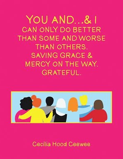 You and…& I can only do better than some and worse than others. Saving Grace & Mercy On The Way. Grateful.