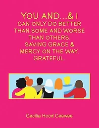 You and…& I can only do better than some and worse than others. Saving Grace & Mercy On The Way. Grateful.