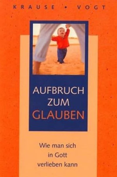 Aufbruch zum Glauben: Wie Sie Glauben (neu) entdecken