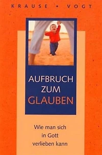 Aufbruch zum Glauben: Wie Sie Glauben (neu) entdecken