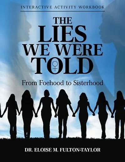 The Lies We Were Told: From Foehood to Sisterhood: Interactive Activity Workbook
