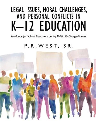 Legal Issues, Moral Challenges, and Personal Conflicts in K-12 Education: Guidance for School Educators during Politically Charged Times