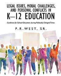 Legal Issues, Moral Challenges, and Personal Conflicts in K-12 Education: Guidance for School Educators during Politically Charged Times