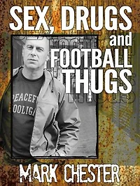 Sex, Drugs and Football Thugs