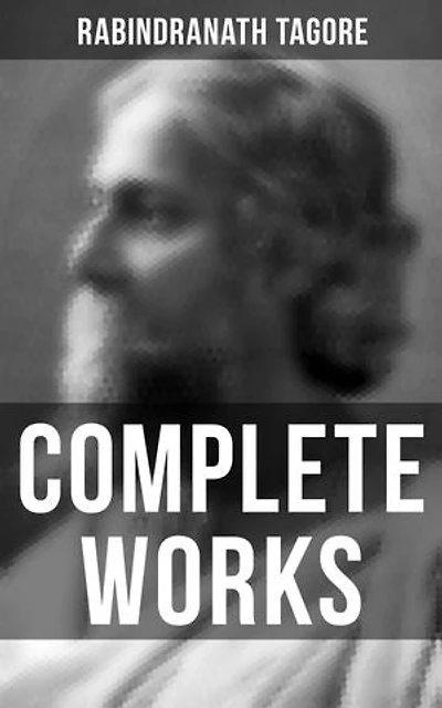 Complete Works: Poetry, Plays, Novels, Short Stories, Essays & Lectures, With Autobiography and Letters