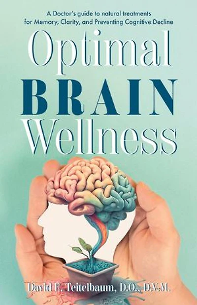 Optimal Brain Wellness: A Doctor's guide to natural treatments for Memory, Clarity, and Preventing