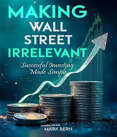 Making Wall Street Irrelevant Successful Investing Made Simple
