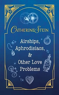 Airships, Aphrodisiacs, and Other Love Problems