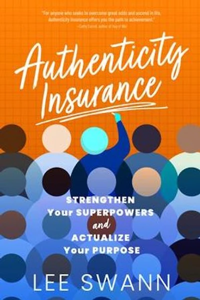 Authenticity Insurance: Strengthen Your Superpowers and Actualize Your Purpose
