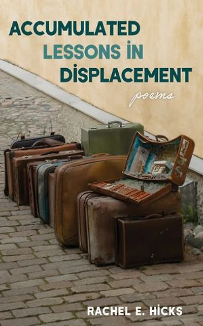 Accumulated Lessons in Displacement: Poems
