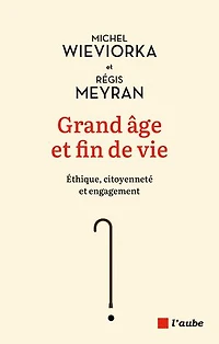 Grand âge et fin de vie: Éthique, citoyenneté engagement