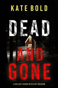 Dead And Gone (A Kelsey Hawk FBI Suspense Thriller—Book Nine)