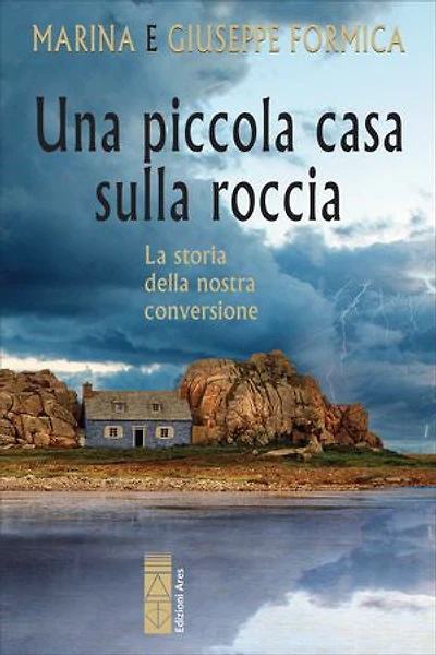Una piccola casa sulla roccia: Storia della nostra conversione