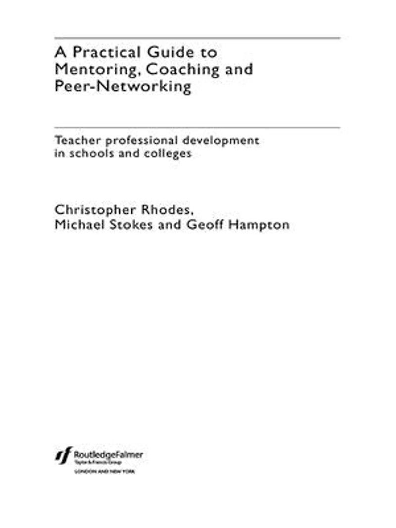 A Practical Guide to Mentoring, Coaching and Peer-networking: Teacher Professional Development Schools Colleges