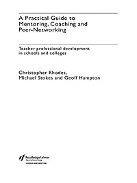A Practical Guide to Mentoring, Coaching and Peer-networking: Teacher Professional Development Schools Colleges