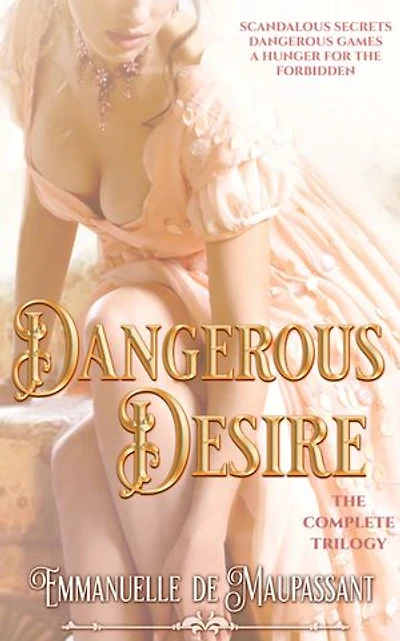 Dangerous Desire: A passionately sensuous historical romance trilogy