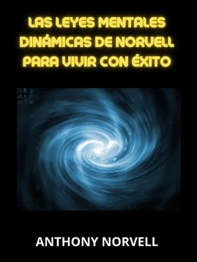 Las Leyes Mentales Dinámicas de Norvell para vivir con éxito (Traducido)