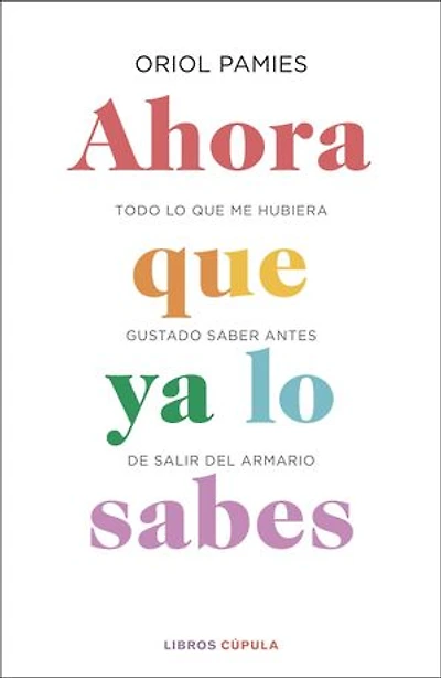 Ahora que ya lo sabes (Edición mexicana): Todo me hubiera gustado saber antes de salir del armario