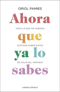 Ahora que ya lo sabes (Edición mexicana): Todo me hubiera gustado saber antes de salir del armario