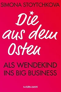 Die aus dem Osten: Als Wendekind ins Big Business