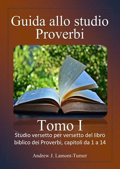 Guida allo studio: Proverbi Tomo I: Studio versetto per versetto del libro biblico dei Proverbi, capitoli da 1 a 14