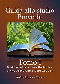 Guida allo studio: Proverbi Tomo I: Studio versetto per versetto del libro biblico dei Proverbi, capitoli da 1 a 14