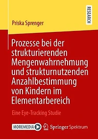 Prozesse bei der strukturierenden Mengenwahrnehmung und strukturnutzenden Anzahlbestimmung von Kindern im Elementarbereich: Eine Eye-Tracking Studie