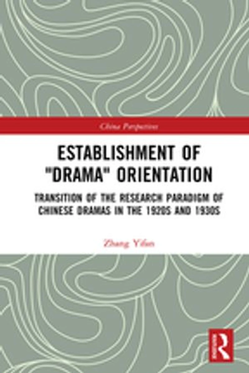 Establishment of "Drama" Orientation: Transition the Research Paradigm Chinese Dramas 1920s and 1930s