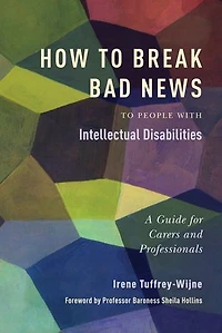 How to Break Bad News People with Intellectual Disabilities: A Guide for Carers and Professionals