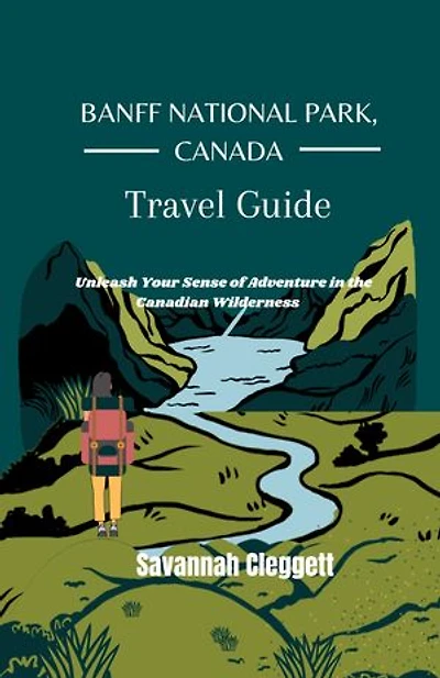 Banff national park, canada: Unleash your Sense of Adventure in the Canadian wilderness