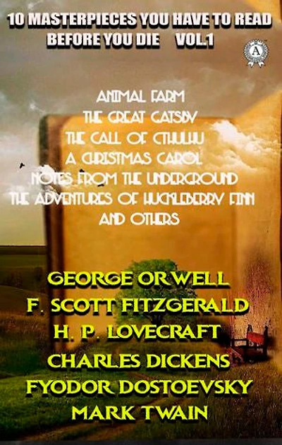 10 Masterpieces You Have to Read Before You Die, Vol.1: Animal Farm, The Great Gatsby, The Call of Cthulhu, A Christmas Carol, Notes from the Underground, The Adventures of Huckleberry Finn and others